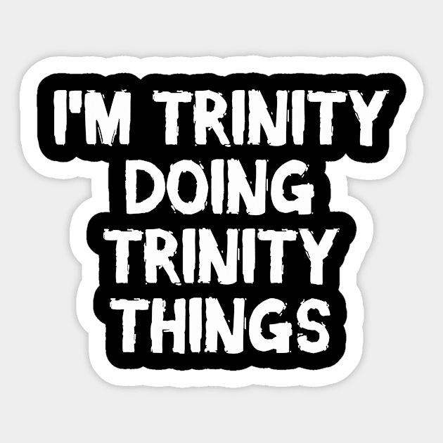 I'm Trinity doing Trinity things Sticker by hoopoe